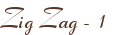 Zig Zag - 1